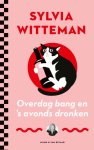 Sylvia Witteman - Overdag bang en 's avonds dronken