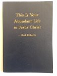 Oral Roberts - This is your abundant life in Jesus Christ