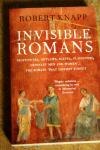 Knapp, Robert - Invisible Romans / Prostitutes, outlaws, slaves, gladiators, ordinary men and women ... the Romans that history forgot