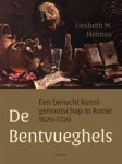 Helmus, Liesbeth: - De Bentveughels. Een berucht kunstgenootschap in Rome 1620–1720.