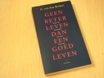 Beukel, A. van den - Geen beter leven dan een goed leven / over de kwaliteit van het bestaan