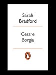 Sarah Bradford - Cesare Borgia