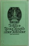 Rainer María Rilke - Das Buch der Bilder Des ersten Buches erster Teil : des ersten Buches zweiter Teil : des zweiten Buches erster Teil : des zweiten Buches zweiter Teil