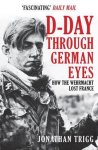 Jonathan Trigg - D-Day Through German Eyes Jonathan Trigg - D-Day Through German Eyes