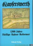 Zimmermann, Christa-Maria / Hans Stöcker ( Hrsg. ) - Kayserswerth. 1300 Jahre. Heilige Kaiser Reformer. Erweitert um eine Stadtbildanalyse von Edmund Spohr.
