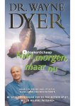 Wayne Dyer - Niet morgen maar nu