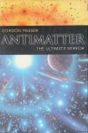 Fraser, Gordon - Antimatter: The Ultimate Mirror Fraser, Gordon - Antimatter: The Ultimate Mirror
