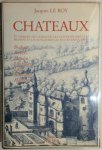 Jacques Le Roy - Chateaux et maisons de campagne des gentilshommes du Brabant et les monasteres les plus remarquables Brabant, Anvers, Flandre, Limbourg, Liège, Namurois, Hainaut