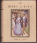 Alcott, Louise M.met acht gekleurde platen van Harold Copping - Op eigen wieken / Oorspronkelijke titel: Good wives / Vertaling G.W. Elberts