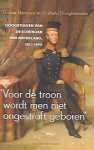 HERMANS Dorine, HOOGHIEMSTRA Daniela - Voor de troon wordt men niet ongestraft geboren. Ooggetuigen van de koningen van Nederland, 1813-1890