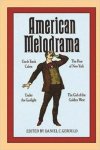 Gerould, Daniel C. - American Melodrama.  Four Classic Plays