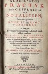 Leeuwen, Simon van - Notary manual 1670 | Nederlandse practyk ende oeffening der notarissen [...] waar in [...] verhandelt werd al het gund een notaris, secretaris, deurwaarder, ende geregts-bode soo in de grond der regts-saaken als [...] heeft aan te merken ende ...