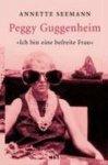 Annette Seemann - Ich bin eine befreite Frau. Peggy Guggenheim