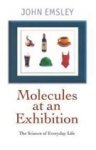 Emsley, John - Molecules at an Exhibition / Portraits of Intriguing Materials in Everyday Life