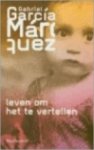 G. Garcia Marquez - Leven om het te vertellen - Auteur: Gabriel García Márquez