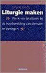 J. Jongh de - Liturgie Maken J. Jongh de - Liturgie Maken