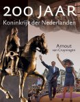Arnout van Cruyningen - 200 jaar koninkrijk der Nederlanden