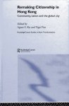 Ku, Agnes S. & Ngai Pun. - Remaking citizenship in Hong Kong : community, nation and the global city.