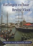 Wal, J. v.d. & Fopma, G. - Harlingen en haar Bruine Vloot. Impressies van de historische zeilvaart