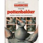 Clark, Kenneth - Handboek voor de pottenbakker. Technieken, materialen, ovens, gereedschappen