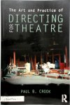 Crook, Paul - The Art and Practice of Directing for Theatre