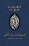 Francois Quiviger - Bernard Palissy and the Arts of the Earth