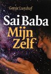 Lunshof , Geesje . [ ISBN 9789076407128 ] 4419 - Sai Baba Mijn Zelf . (  Aan de hand van haar persoonlijke ervaringen met Sai Baba en de innerlijke dialogen met hem beschrijft ze in dit prachtige, filosofische boek met zijn verinnerlijkte uitleg over de Advaita-leer, haar proces op weg naar die -