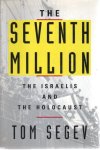 SEGEV, Tom - The Seventh Million - The Israelis and the Holocaust.