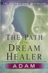 Adam - The Path of the Dreamhealer My Journey Through the Miraculous World of Energy Healing