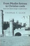 Glick, Th. F. - From Muslim fortress to Christian castle