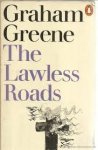 Greene, Graham - THE LAWLESS ROADS