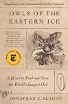 Jonathan C Slaght - Owls of the Eastern Ice