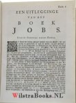 Hutcheson, George - Sakelyke en Prackticale Verklaringe van het Boek Jobs. Getrouwelyk uit het Engelsch Vertaalt, door Jan Ross. Met een Breede Voorreden over de Goddelykheit, en het rechte Gebruik der H. Schriftuere, tegen alle heilloose Atheistery, Enthusiaster...