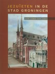 Stagge, Ben J.L. - Jezuieten in de stad Groningen van 1588 tot 1971