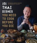Jet Tila ,  Tad Weyland Fukomoto - 101 Thai Dishes You Need to Cook Before You Die