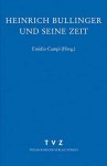 Campi, Emidio (Hg.): - Heinrich Bullinger und seine Zeit :