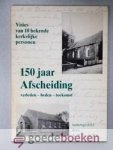 Wit, A.W.L. de - 150 jaar Afscheiding --- Verleden - heden - toekomst. Visies van 10 bekende kerkelijke personen. Gedachten van een aantal bekende predikanten, waaronder Prof. dr. K. Runia, Ds.W. Verhoeks, Ds. K. Veldman, Ds.A. Moerkerken, Ds.A. van Heteren