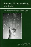 Eger, Martin - Science, understanding, and justice : the philosophical essays of Martin Eger.