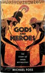 Michael Foss - Gods and Heroes The Story of Greek Mythology
