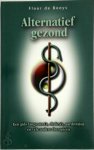 Floor de Booys - Alternatief gezond een gids langs aura's, chakra's, aardstralen en vele andere therapieen