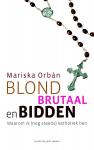Orban , Mariska . [ ISBN 9789035136618 ] 5121 - Blond, Brutaal en Bidden . ( Daarom ik (nog steeds)katholiek ben . )  Mariska Orbán begon op 1 september 2010 als hoofdredacteur van Katholiek Nieuwsblad, de enige katholieke krant in Nederland, met enkel mannelijke redacteurs.  -