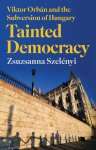 Zsuzsanna Szelenyi - Tainted Democracy