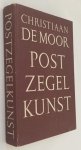 Moor, Christiaan de, - Postzegelkunst. De vormgeving van de Nederlandse postzegel. [Gesigneerd door De Moor]