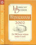Duijker, Hubrecht - WIJNALMANAK 2002 de 500 beste wijnen onder 5 euro met goede wijn hoeft niet duur tezijn  * kurk of geen kurk en witte wijnen  * rode wijnen