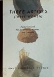 Anne Middleton Wagner 269212 - Three Artists (three Women) Modernism and the Art of Hesse, Krasner, and O'Keeffe