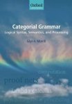 Glyn V. Morrill - Categorial Grammar Logical Syntax, Semantics, and Processing