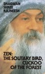 Osho (Bhagwan Shree Rajneesh) - Zen - The Solitary Bird, the Cuckoo in the Forest Osho (Bhagwan Shree Rajneesh) - Zen - The Solitary Bird, the Cuckoo in the Forest