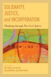 Kivisto, Peter & Giuseppe Sciortino (eds.) - Solidarity, justice, and incorporation : thinking through the civil sphere.