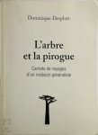 Dominique Desplats - L'arbre et la pirogue