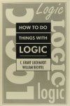 LUCKHARDT, C.G., BECHTEL, W. - How to do things with logic.